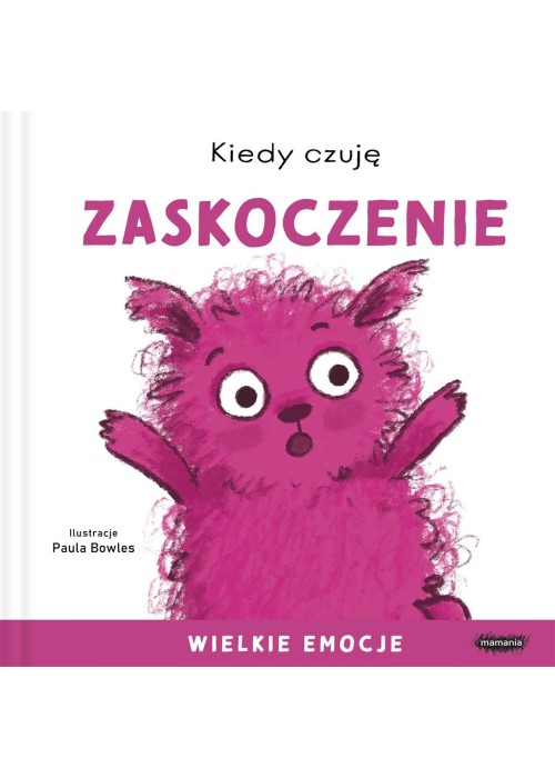 Kiedy czuję zaskoczenie. Wielkie emocje Kiedy czuję zaskoczenie. Wielkie emocje
