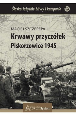 Krwawy przyczółek. Piskorzowice 1945