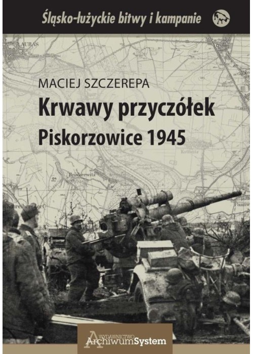 Krwawy przyczółek. Piskorzowice 1945