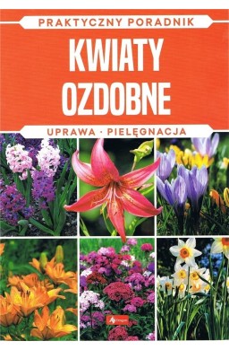 Kwiaty ozdobne. Uprawa, pielęgnacja