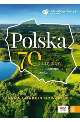 Polska. 70 pomysłów na niezapomniany weekend