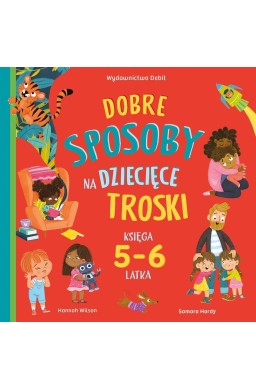 Dobre sposoby na dziecięce troski. Księga 5-6 latk