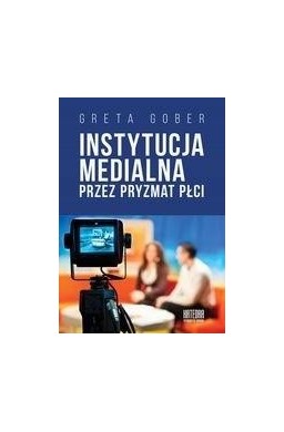 Instytucja medialna przez pryzmat płci