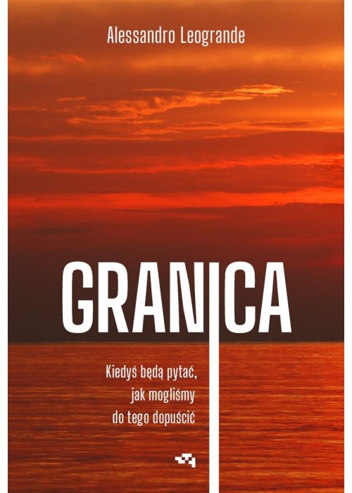 Granica. Kiedyś będą pytać, jak mogliśmy..