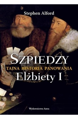 Szpiedzy. Tajna historia panowania Elżbiety I