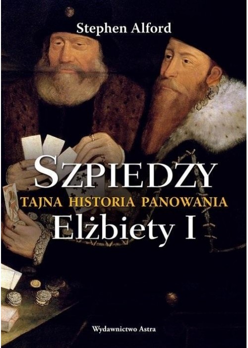 Szpiedzy. Tajna historia panowania Elżbiety I