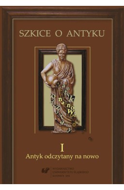 Szkice o antyku T.1 Antyk odczytany na nowo