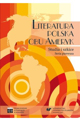 Literatura polska obu Ameryk. Studia i szkice. Ser