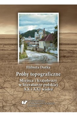 Próby topograficzne. Miejsca i krajobrazy...