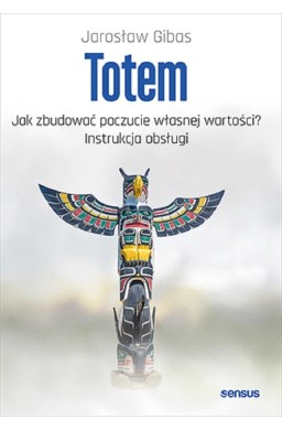 Totem. Jak zbudować poczucie własnej wartości?