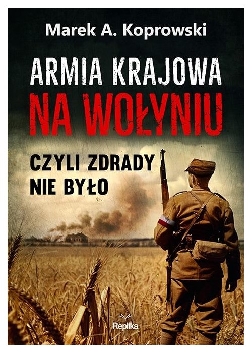 Armia Krajowa na Wołyniu. Czyli zdrady nie było
