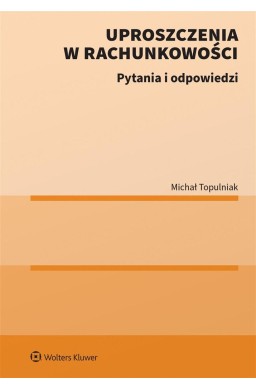 Uproszczenia w rachunkowości. Pytania i odpowiedzi