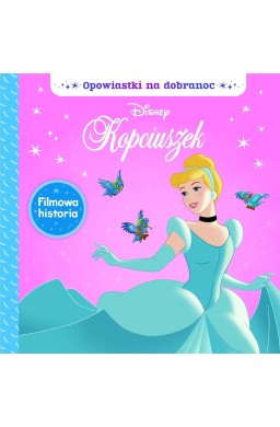 Opowiastki na dobranoc. Disney Kopciuszek