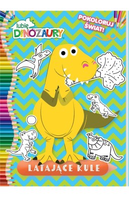 Lubię Dinozaury. Pokoloruj świat cz.2 Latające...