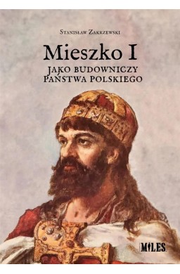 Mieszko I jako budowniczy państwa polskiego