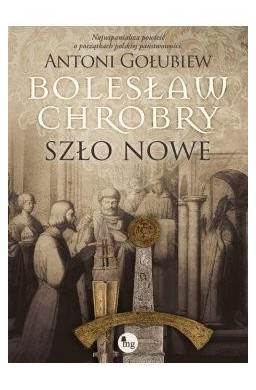 Bolesław Chrobry. Szło nowe