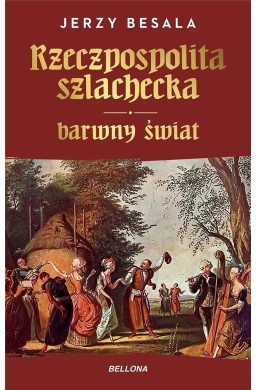 Rzeczpospolita szlachecka. Barwny świat