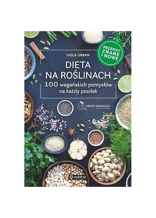 Dieta na roślinach. 100 wegańskich pomysłów..