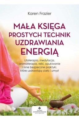 Mała księga prostych technik uzdrawiania energią