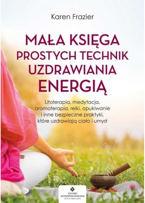 Mała księga prostych technik uzdrawiania energią