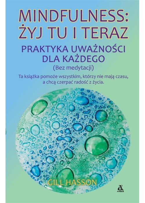 Mindfulness: żyj tu i teraz. Praktyka uważności...