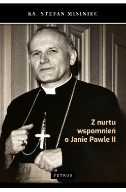 Z nurtu wspomnień o Janie Pawle II