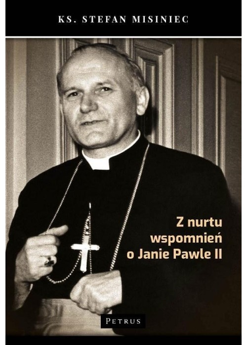 Z nurtu wspomnień o Janie Pawle II