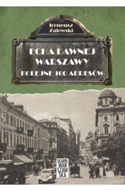 Echa dawnej Warszawy. Kolejne 100 adresów