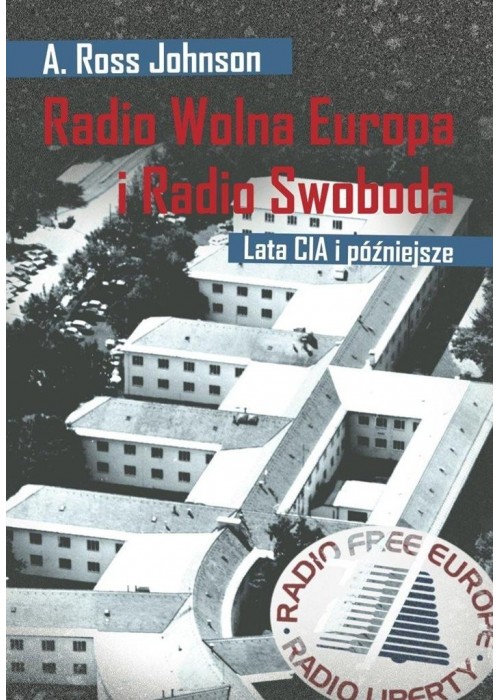 Radio Wolna Europa i Radio Swoboda. Lata CIA i póź