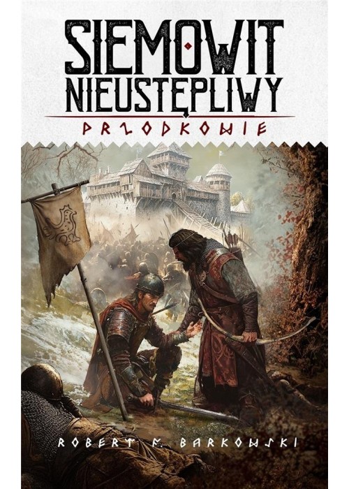 Przodkowie T.3 Siemowit Nieustępliwy