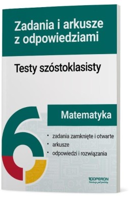 Testy szóstoklasisty Matematyka Zadania i arkusze