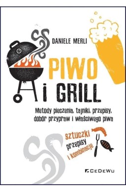 Piwo i grill.. Metody pieczenia, tajniki, przepisy