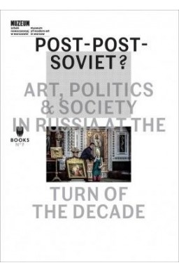 Post-Post-Soviet? Art, Politics and Society in...