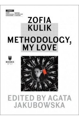 Zofia Kulik. Methodology, My Love