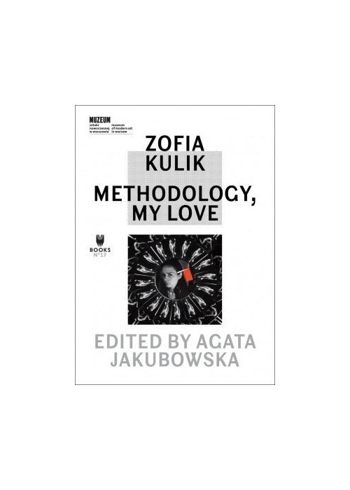 Zofia Kulik. Methodology, My Love