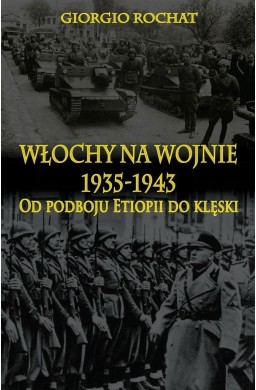 Włochy na wojnie 1935-1943. Od podboju Etiopii ...