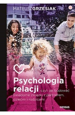 Psychologia relacji, czyli jak budować świadome..