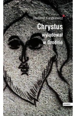 Chrystus wylądował w Grodnie