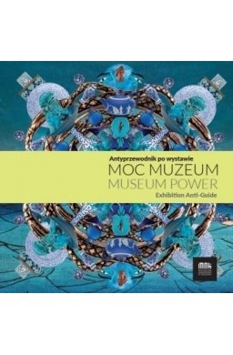 Moc muzeum. Antyprzewodnik po wystawie