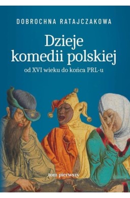 Dzieje komedii polskiej. Od XVI wieku do... T.1