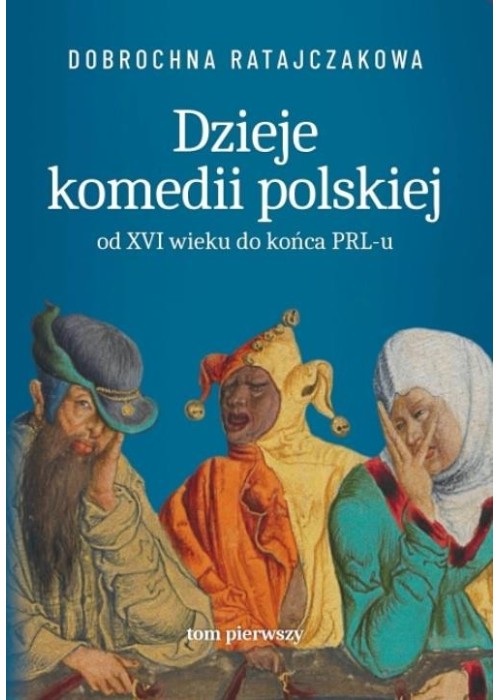 Dzieje komedii polskiej. Od XVI wieku do... T.1