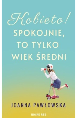 Kobieto! Spokojnie, to tylko wiek średni