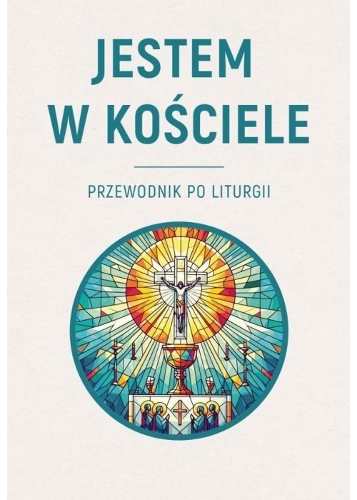 Jestem w Kościele. Przewodnik po liturgii