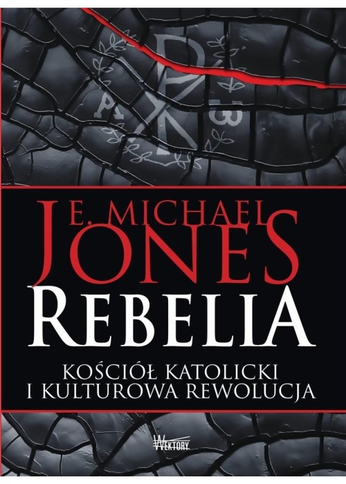 Rebelia. Kościół katolicki i kulturowa rewolucja Rebelia. Kościół katolicki i kulturowa rewolucja