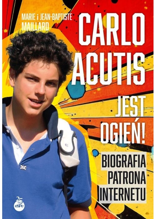Carlo Acutis. Jest ogień! Biografia patrona...