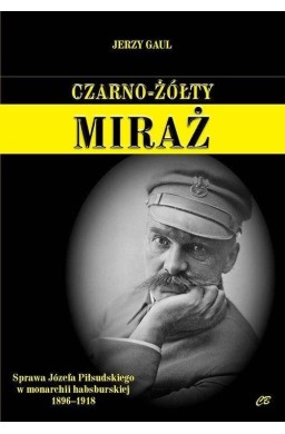 Czarno- żółty miraż. Sprawa Józefa Piłsudskiego...