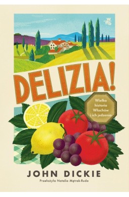 Delizia! Wielka historia Włochów i ich jedzenia