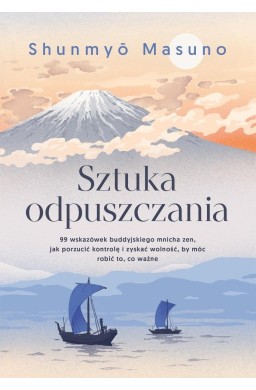 Sztuka odpuszczania. 99 wskazówek buddyjskiego...
