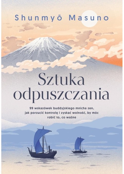 Sztuka odpuszczania. 99 wskazówek buddyjskiego...