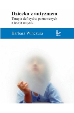 Dziecko z autyzmem. Terapia deficytów poznawczych